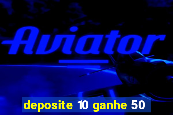 deposite 10 ganhe 50