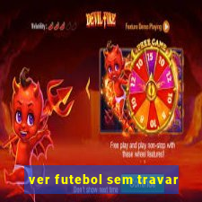 ver futebol sem travar