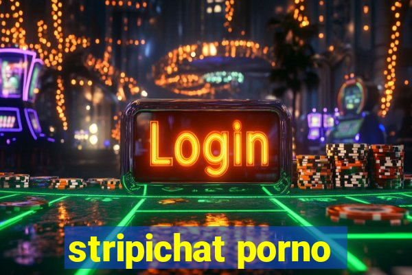 stripichat porno