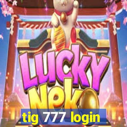 tig 777 login