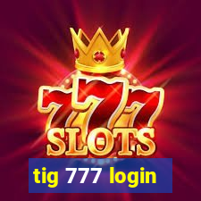 tig 777 login