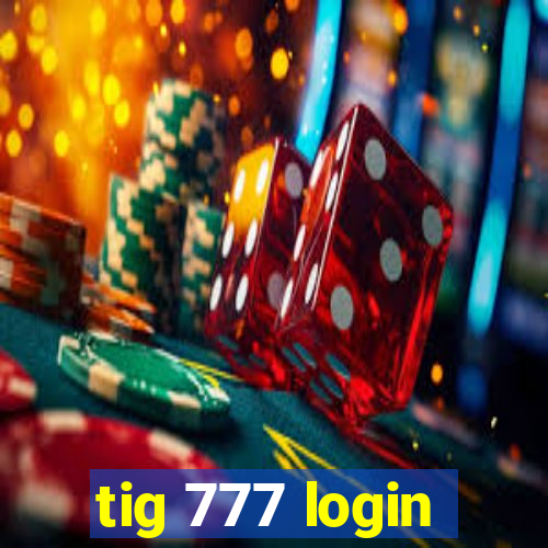 tig 777 login