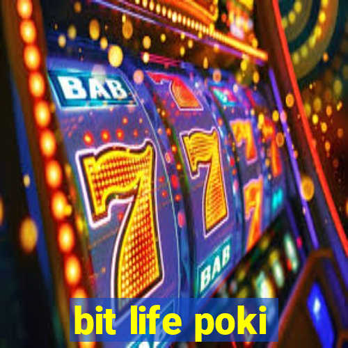 bit life poki