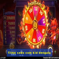 filme sexo com kid bengala