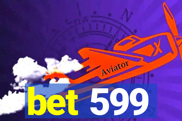 bet 599