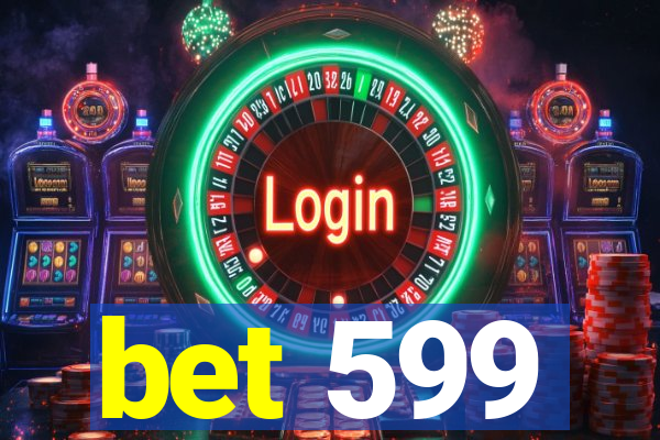 bet 599