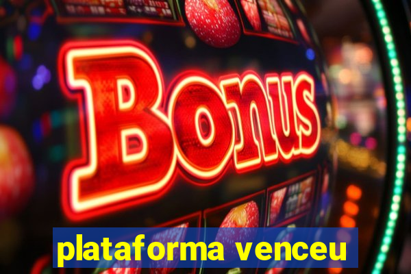 plataforma venceu