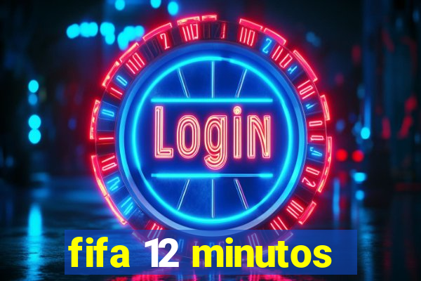 fifa 12 minutos