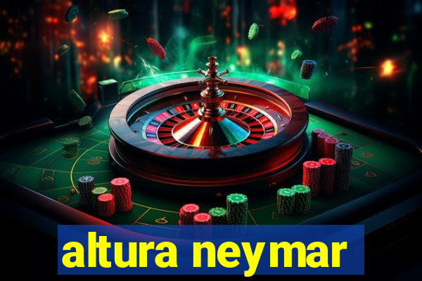 altura neymar