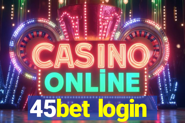 45bet login