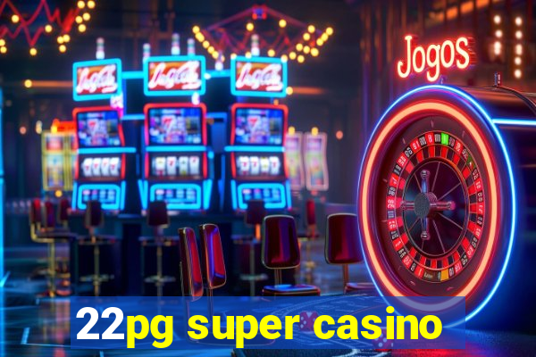 22pg super casino