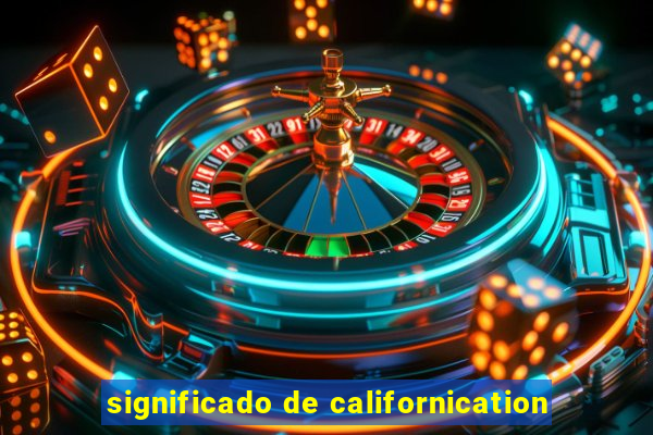 significado de californication