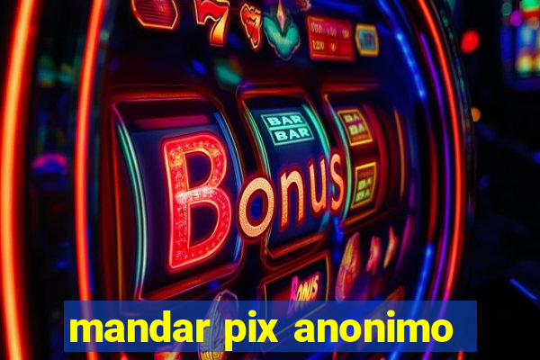 mandar pix anonimo