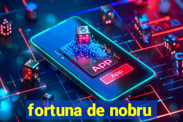 fortuna de nobru