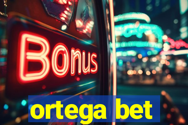 ortega bet