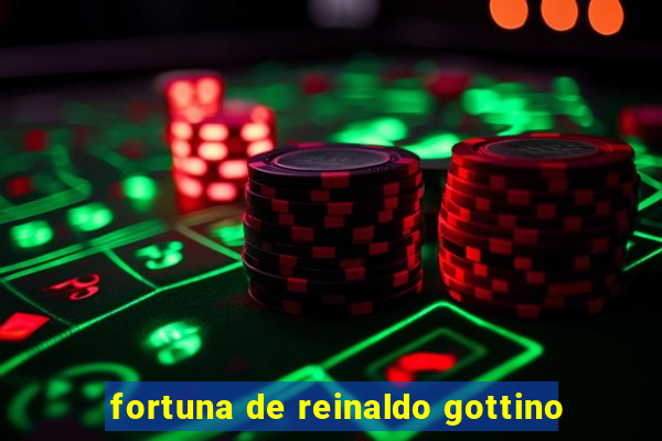 fortuna de reinaldo gottino