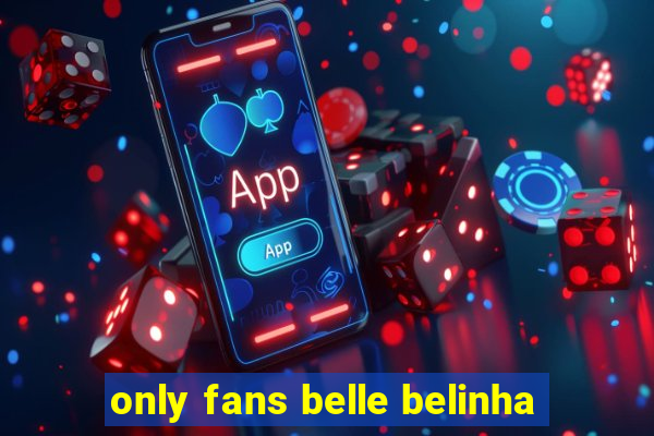 only fans belle belinha