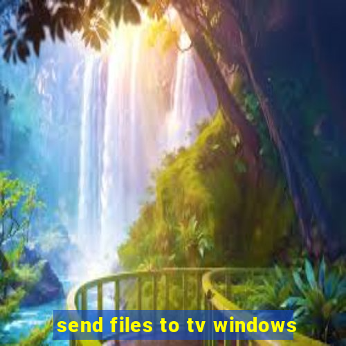 send files to tv windows