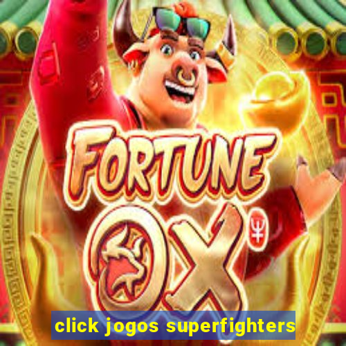 click jogos superfighters