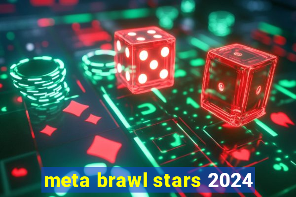 meta brawl stars 2024