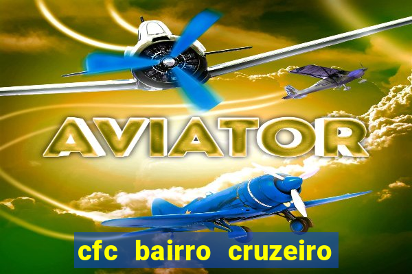 cfc bairro cruzeiro caxias do sul