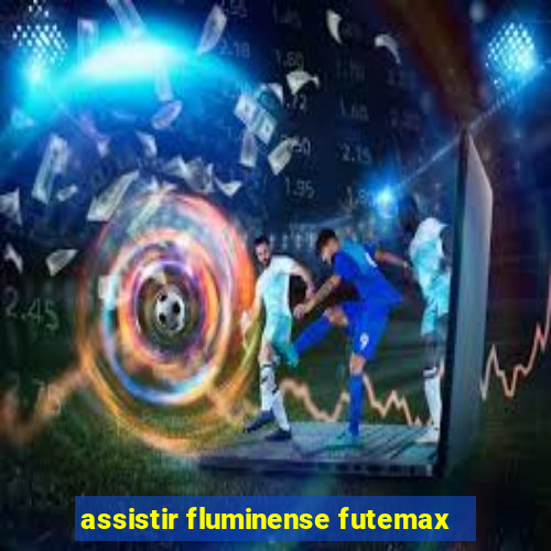 assistir fluminense futemax