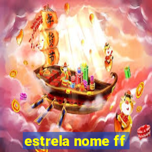 estrela nome ff