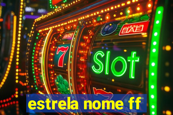 estrela nome ff