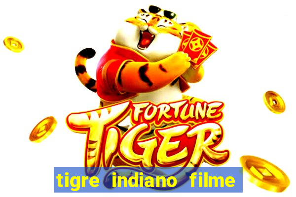 tigre indiano filme indiano tigre e drago