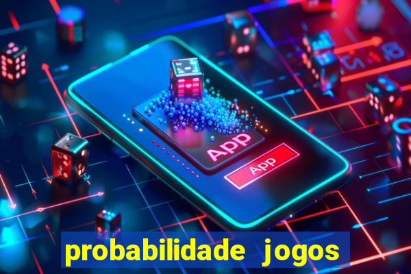 probabilidade jogos de hoje