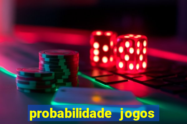 probabilidade jogos de hoje