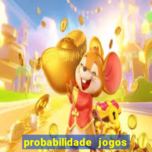 probabilidade jogos de hoje