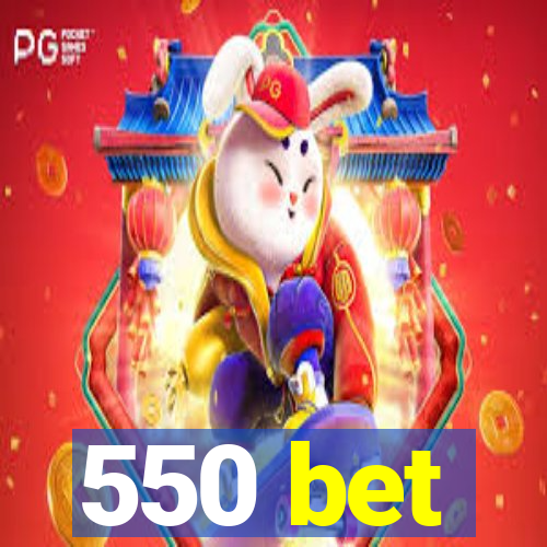 550 bet