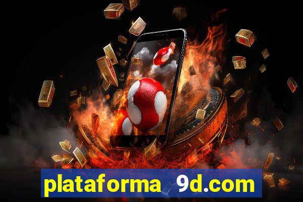 plataforma 9d.com é confiável