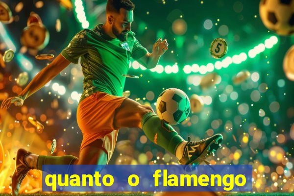 quanto o flamengo esta pagando no jogo de hoje