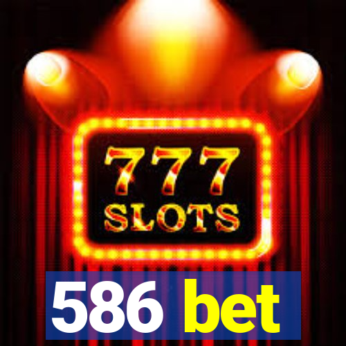 586 bet