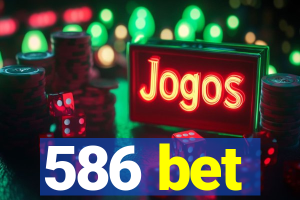 586 bet