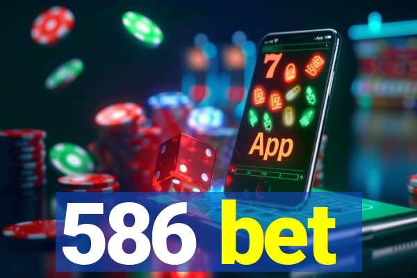 586 bet