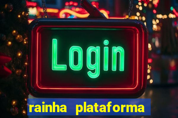 rainha plataforma de jogos