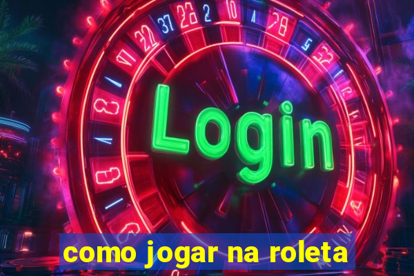 como jogar na roleta