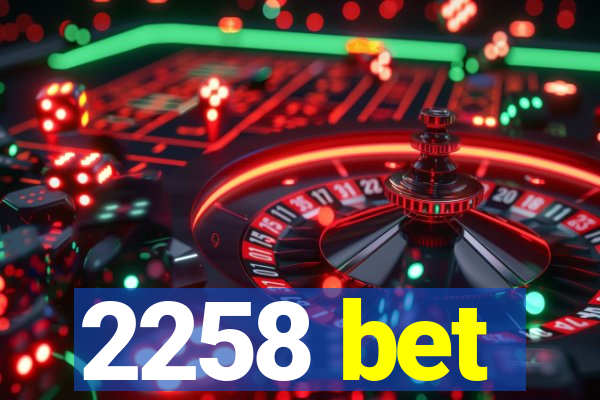 2258 bet