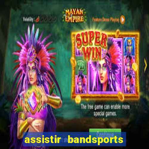 assistir bandsports ao vivo gratis