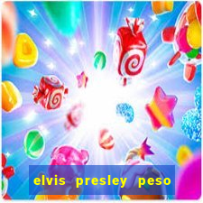 elvis presley peso e altura