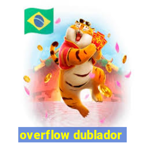 overflow dublador