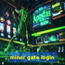 miner gate login