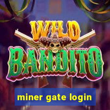 miner gate login