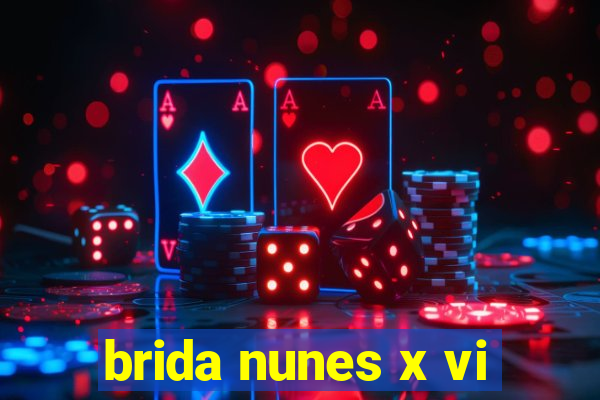 brida nunes x vi