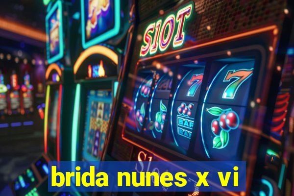 brida nunes x vi