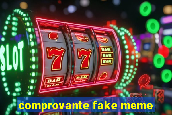 comprovante fake meme