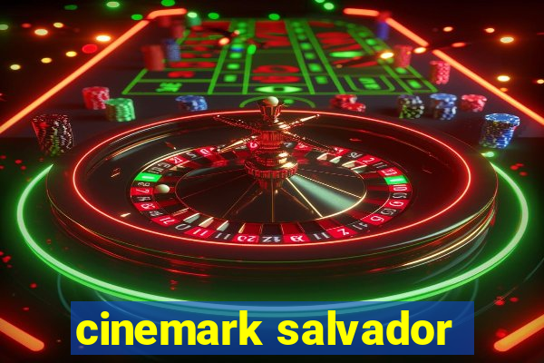 cinemark salvador